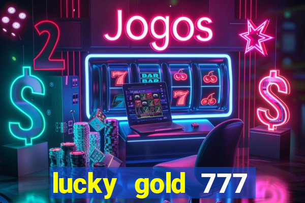 lucky gold 777 paga mesmo